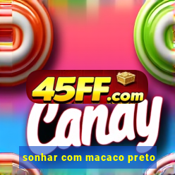 sonhar com macaco preto